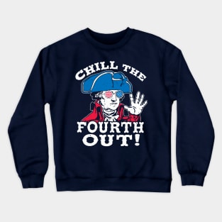 Chill the Fourth Out! Funny Independence Day 4th Design Crewneck Sweatshirt